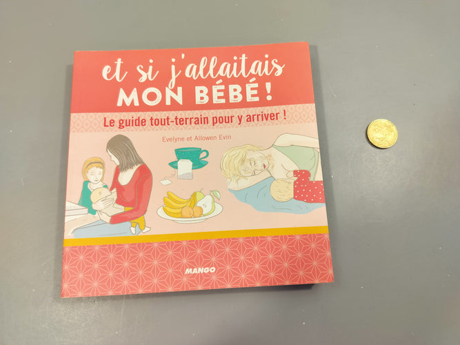 Et si j'allaitais mon bébé! Le guide tout- terrain pour y arriver!, moins cher chez Petit Kiwi