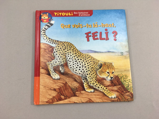Que vois-tu là-haut Feli? - Le petit guépard, Titouli, moins cher chez Petit Kiwi